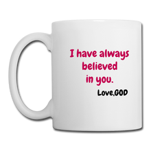 Load image into Gallery viewer, I Have Always Believed In You..*Coffee/Tea Mug - white