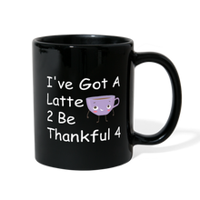 Load image into Gallery viewer, Latte 2 Be Thankful 4 - Full Color Mug - black