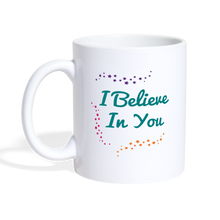 Load image into Gallery viewer, I Believe In You - Coffee/Tea Mug - white