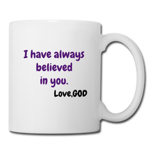 Load image into Gallery viewer, I Have Always Believed In You..*Coffee/Tea Mug - white