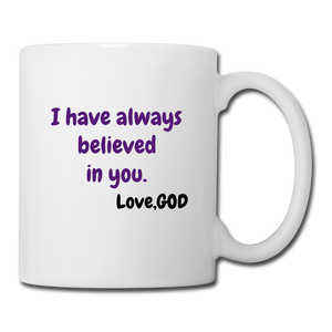 I Have Always Believed In You..*Coffee/Tea Mug - white