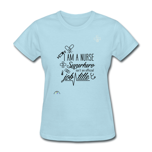 "I Am A Nurse" Women's T-Shirt - powder blue