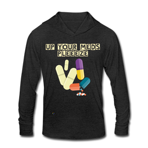 Up Your Meds Pleeeze - Unisex Tri-Blend Hoodie Shirt - heather black