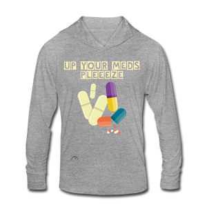 Up Your Meds Pleeeze - Unisex Tri-Blend Hoodie Shirt - heather gray