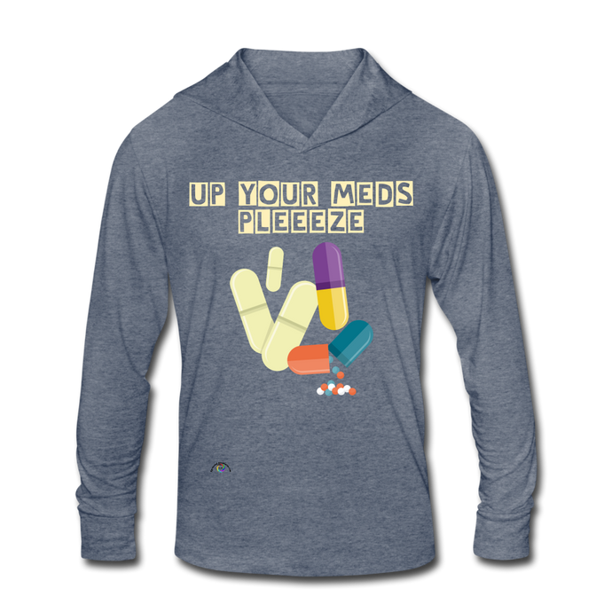 Up Your Meds Pleeeze - Unisex Tri-Blend Hoodie Shirt - heather blue