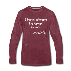 I Have Always Believed In You *Men's Premium Long Sleeve T-Shirt - heather burgundy