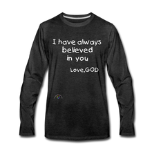 Load image into Gallery viewer, I Have Always Believed In You *Men&#39;s Premium Long Sleeve T-Shirt - charcoal gray