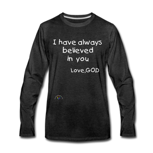 I Have Always Believed In You *Men's Premium Long Sleeve T-Shirt - charcoal gray