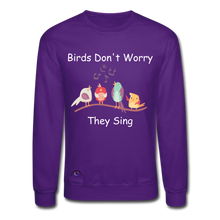 Load image into Gallery viewer, Birds Don&#39;t Worry, They Sing Crewneck Sweatshirt - purple