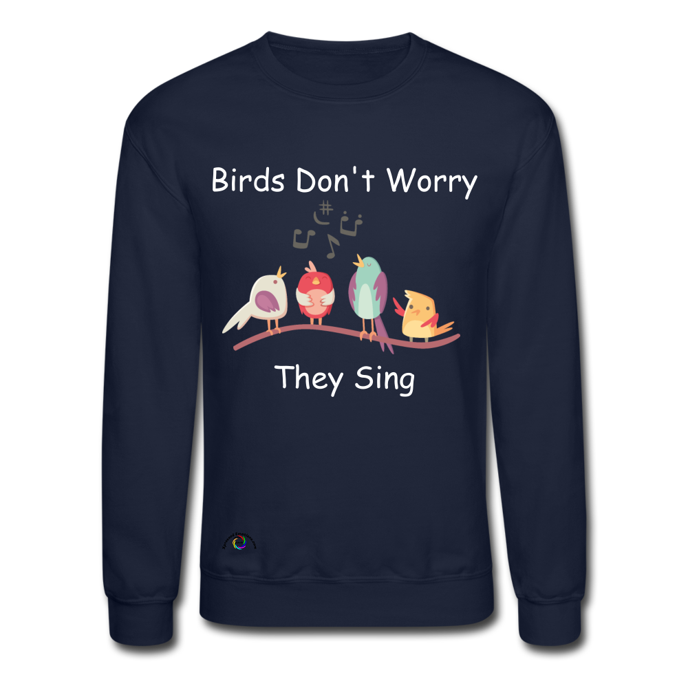 Birds Don't Worry, They Sing Crewneck Sweatshirt - navy