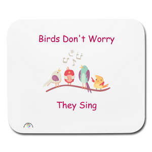 "Birds Don't Worry. They Sing"  Mouse pad Horizontal - white